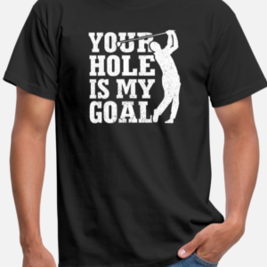 Golf Funny Tshirt Your Hole Is My Goal 8