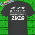 25th Birthday Friends Quarantine t shirt ANY Number 2020 Covid 19 Corona Virus Women 2